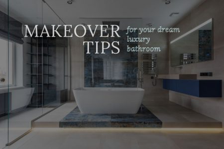 Makeover Tips For Your Dream Luxury Bathroom
